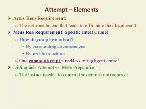 Attempt Elements Actus Requirement o The act must