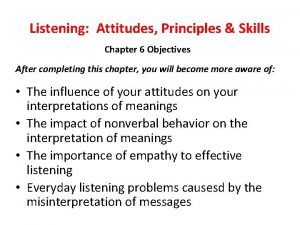 Listening Attitudes Principles Skills Chapter 6 Objectives After