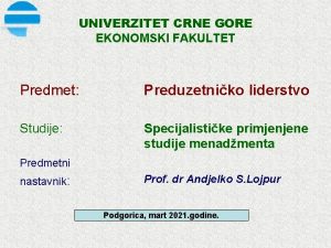 UNIVERZITET CRNE GORE EKONOMSKI FAKULTET Predmet Preduzetniko liderstvo