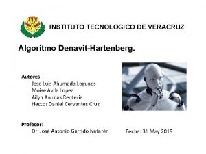 INSTITUTO TECNOLOGICO DE VERACRUZ Algoritmo DenavitHartenberg Autores Jose