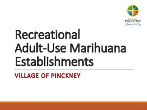 Recreational AdultUse Marihuana Establishments VILLAGE OF PINCKNEY Recreational