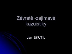 Zvrat zajmav kazuistiky Jan SKUTIL DIFERENCILN DIAGNOSTIKA l