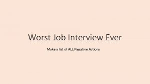 Worst Job Interview Ever Make a list of