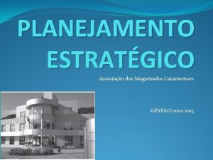 PLANEJAMENTO ESTRATGICO Associao dos Magistrados Catarinenses GESTO 2012