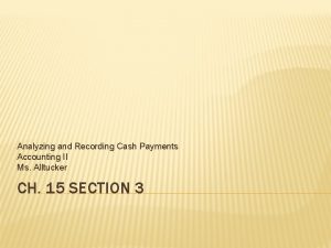 Analyzing and Recording Cash Payments Accounting II Ms