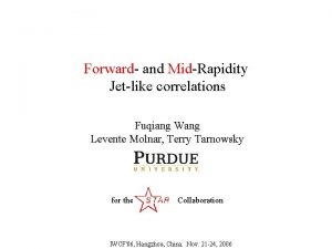 Forward and MidRapidity Jetlike correlations Fuqiang Wang Levente