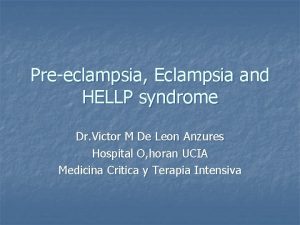Preeclampsia Eclampsia and HELLP syndrome Dr Victor M