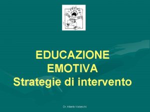 EDUCAZIONE EMOTIVA Strategie di intervento Dr Alberto Valsecchi