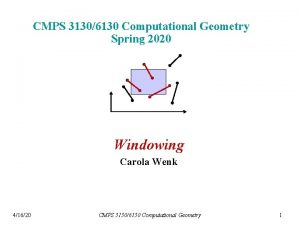 CMPS 31306130 Computational Geometry Spring 2020 Windowing Carola