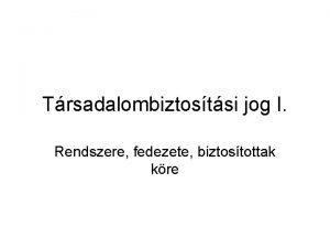 Trsadalombiztostsi jog I Rendszere fedezete biztostottak kre TRSADALOMBIZTOSTS