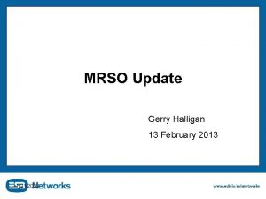 MRSO Update Gerry Halligan 13 February 2013 1212022
