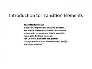 Introduction to Transition Elements TRANSITION METALS Electron Configurations