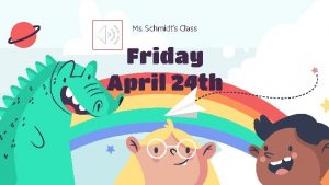 Ms Schmidts Class Friday April 24 th Todays