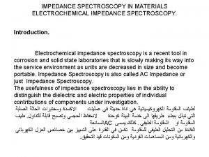 IMPEDANCE SPECTROSCOPY IN MATERIALS ELECTROCHEMICAL IMPEDANCE SPECTROSCOPY Introduction