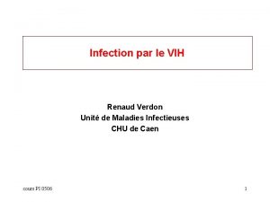 Infection par le VIH Renaud Verdon Unit de