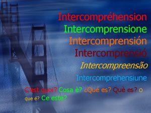 Intercomprhension Intercomprensione Intercomprensin Intercomprensi Intercompreenso Intercomprehensiune Cest quoi