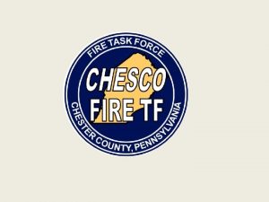 CHESTER COUNTY FIRE TASK FORCE Team Leadership FTF