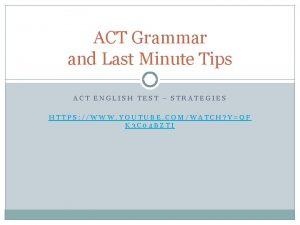 ACT Grammar and Last Minute Tips ACT ENGLISH