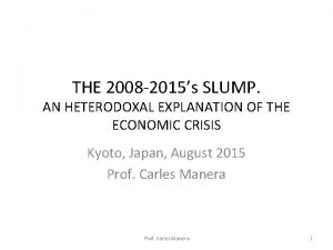 THE 2008 2015s SLUMP AN HETERODOXAL EXPLANATION OF