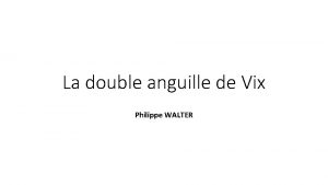 La double anguille de Vix Philippe WALTER Le