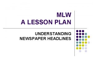 MLW A LESSON PLAN UNDERSTANDING NEWSPAPER HEADLINES l