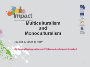 Multiculturalism and Monoculturalism Adapted by Janice de Haaff