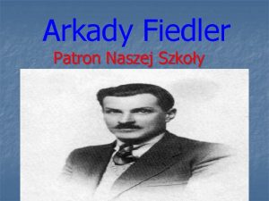 Arkady Fiedler Patron Naszej Szkoy Urodzi si 28