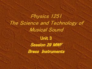 Physics 1251 The Science and Technology of Musical