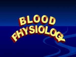 The Blood Cellular Elements Blood cellular elements Blood