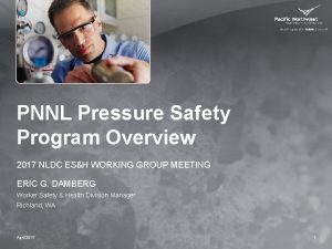 PNNL Pressure Safety Program Overview 2017 NLDC ESH