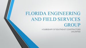 FLORIDA ENGINEERING AND FIELD SERVICES GROUP A SUBSIDARY