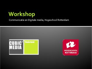 Workshop Communicatie en Digitale media Hogeschool Rotterdam Inhoud