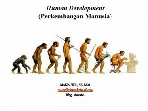 Human Development Perkembangan Manusia MAIZA FIKRI ST M