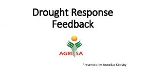 Drought Response Feedback Presented by Annelize Crosby Introduction