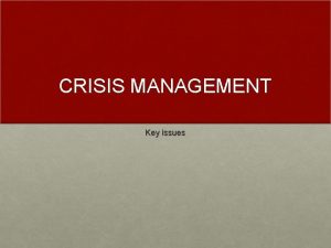 CRISIS MANAGEMENT Key issues Crisis Management Crisis management
