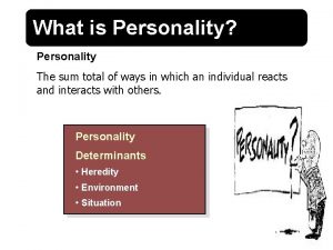 What is Personality Personality The sum total of