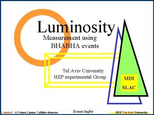 Luminosity Measurement using BHABHA events Tel Aviv University