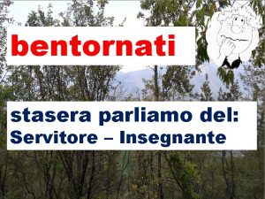 bentornati stasera parliamo del Servitore Insegnante Il Servitore