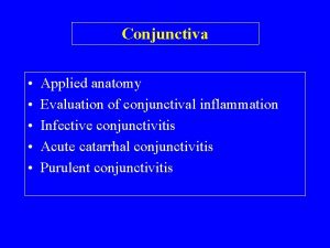 Conjunctiva Applied anatomy Evaluation of conjunctival inflammation Infective