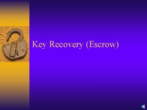 Key Recovery Escrow SKIPJACK In April 1993 the