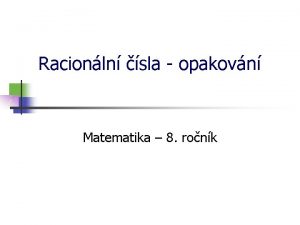 Racionln sla opakovn Matematika 8 ronk Racionln sla