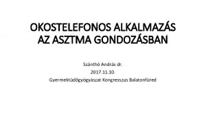 OKOSTELEFONOS ALKALMAZS AZ ASZTMA GONDOZSBAN Sznth Andrs dr