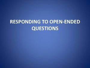 RESPONDING TO OPENENDED QUESTIONS RESPONDING TO OPENENDED QUESTIONS