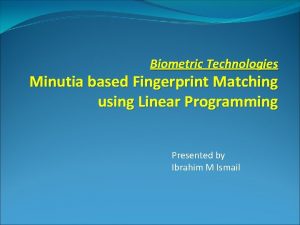 Biometric Technologies Minutia based Fingerprint Matching using Linear