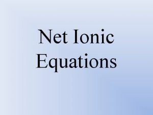 Net Ionic Equations Net Ionic Equation defined Shows