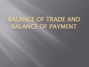 BALANCE OF TRADE AND BALANCE OF PAYMENT Meaning