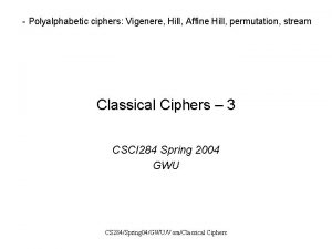 Polyalphabetic ciphers Vigenere Hill Affine Hill permutation stream