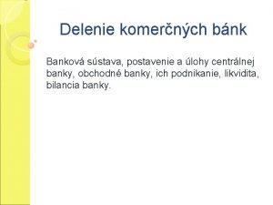 Delenie komernch bnk Bankov sstava postavenie a lohy