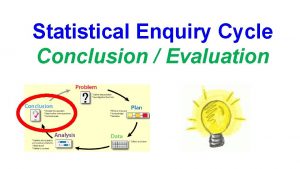 Statistical Enquiry Cycle Conclusion Evaluation The Conclusion stage