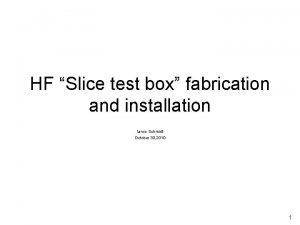 HF Slice test box fabrication and installation Ianos